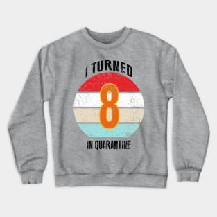 8th birthday in quarantine Crewneck Sweatshirt